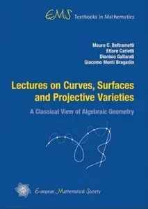 Lectures on Curves, Surfaces and Projective Varieties: A Classical View of Algebraic Geometry