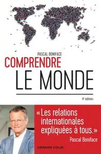 Pascal Boniface, "Comprendre le monde : Les relations internationales expliquées à tous" - 4e éd.