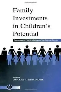 Family Investments in Children's Potential: Resources and Parenting Behaviors That Promote Success (Monographs in Parenting)