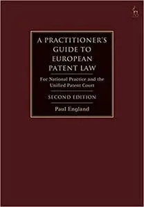 A Practitioner's Guide to European Patent Law: For National Practice and the Unified Patent Court Ed 2