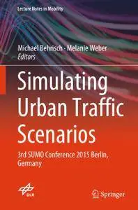 Simulating Urban Traffic Scenarios: 3rd SUMO Conference 2015 Berlin, Germany (Repost)