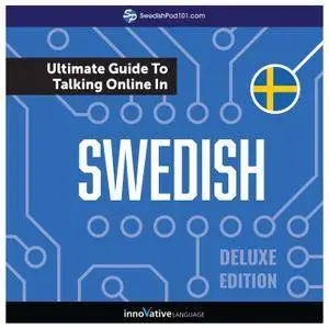Learn Swedish: The Ultimate Guide to Talking Online in Swedish, Deluxe Edition [Audiobook]