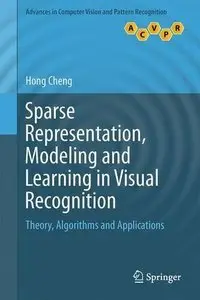 Sparse Representation, Modeling and Learning in Visual Recognition: Theory, Algorithms and Applications (Repost)