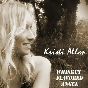 Kristi Allen - Whiskey Flavored Angel (2016)