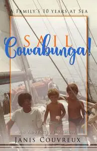 Sail Cowabunga!: A Family's 10 Years at Sea