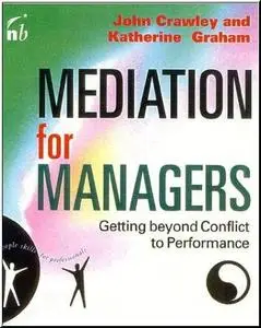 Mediation For Managers: Resolving Conflict and Rebuilding Relationships at Work by  John Crawley 