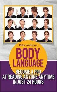Body Language: Become a Pro at Reading Anyone Anytime in Just 24 hours(Body Language books and Mind Hack Books)