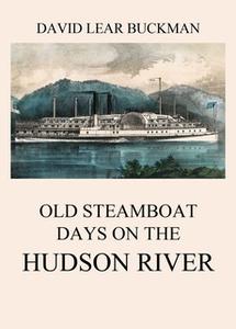 «Old Steamboat Days On The Hudson River» by David Lear Buckman