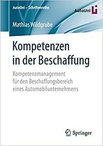 Kompetenzen in der Beschaffung: Kompetenzmanagement für den Beschaffungsbereich eines Automobilunternehmens