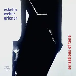 Ellery Eskelin, Christian Weber & Michael Griener - Sensations of Tone (2017) [Official Digital Download]