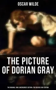 «The Picture of Dorian Gray (The Original 1890 'Uncensored' Edition & The Revised 1891 Edition)» by Oscar Wilde