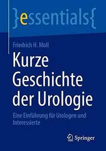 Kurze Geschichte der Urologie: Eine Einführung für Urologen und Interessierte