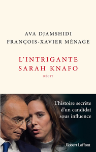 L'Intrigante Sarah Knafo - Ava Djamshidi, François-Xavier Ménage