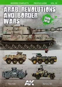 Arab Revolutions and Border Wars 1980-2018 (Modern Conflict Profile Guide Vol.3)