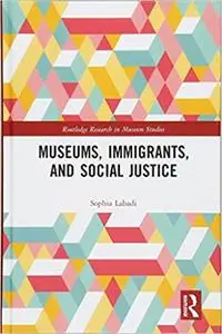 Museums, Immigrants, and Social Justice (Routledge Research in Museum Studies)