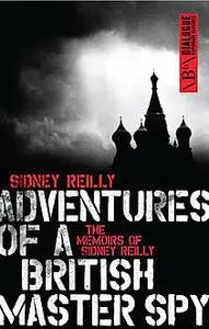 «Adventures of a British Master Spy» by Sidney Reilly