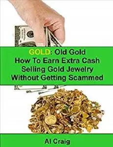 Gold: Old Gold, How to Earn Extra Cash Selling Gold Jewelry Without Getting Scammed