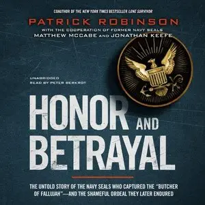 Honor and Betrayal: The Untold Story of the Navy SEALs Who Captured the "Butcher of Fallujah" (Audiobook)