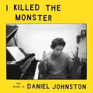 VA - I Killed The Monster The Songs of Daniel Johnston (Remastered) (2023)