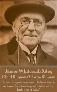 «Child Rhymes & Farm Rhymes» by James Whitcomb Riley