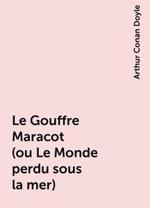 «Le Gouffre Maracot (ou Le Monde perdu sous la mer)» by Arthur Conan Doyle