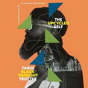 The Upcycled Self: A Memoir on the Art of Becoming Who We Are [Audiobook]