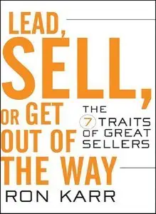 Lead, Sell, or Get Out of the Way: The 7 Traits of Great Sellers (Repost)