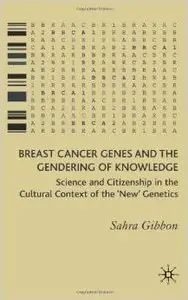 Breast Cancer Genes and the Gendering of Knowledge by Sahra Gibbon [Repost]