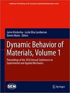 Dynamic Behavior of Materials, Volume 1: Proceedings of the 2018 Annual Conference on Experimental and Applied Mechanics