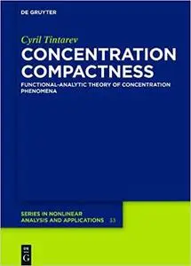 Concentration Compactness: Functional-analytic Theory of Concentration Phenomena