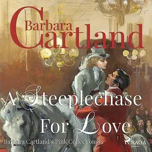 «A Steeplechase for Love (Barbara Cartland's Pink Collection 84)» by Barbara Cartland