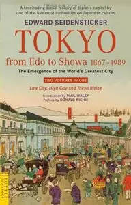 Tokyo from Edo to Showa 1867-1989: The Emergence of the World's Greatest City 