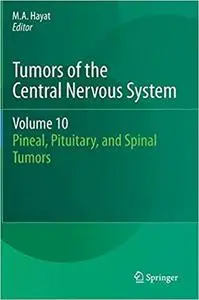 Tumors of the Central Nervous System, Volume 10: Pineal, Pituitary, and Spinal Tumors