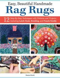 Easy, Beautiful Handmade Rag Rugs : 12 Step-By-Step Techniques with Patterns and Projects, Including Latch Hook