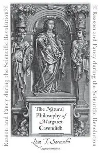 The Natural Philosophy of Margaret Cavendish: Reason and Fancy during the Scientific Revolution