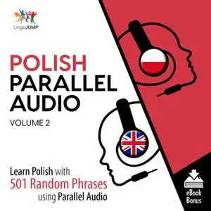 «Polish Parallel Audio - Learn Polish with 501 Random Phrases using Parallel Audio - Volume 2» by Lingo Jump