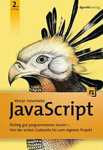 JavaScript: Richtig gut programmieren lernen – Von der ersten Codezeile bis zum eigenen Projekt