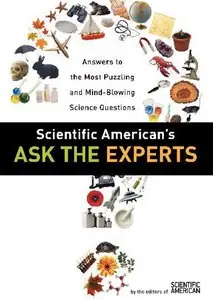Scientific American's Ask the Experts: Answers to The Most Puzzling and Mind-Blowing Science Questions