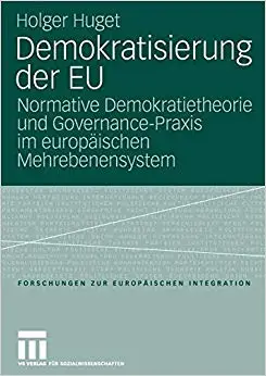 Demokratisierung der EU: Normative Demokratietheorie und Governance-Praxis im europäischen Mehrebenensystem (Repost)