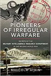 Pioneers of Irregular Warfare: Secrets of the Military Intelligence Research Department of the Second World War