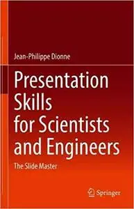 Presentation Skills for Scientists and Engineers: The Slide Master