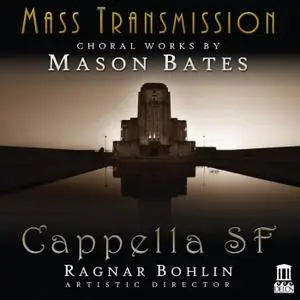 Cappella SF, Ragnar Bohlin, Isabelle Demers & Mason Bates - Mass Transmission (2019) [Official Digital Download]