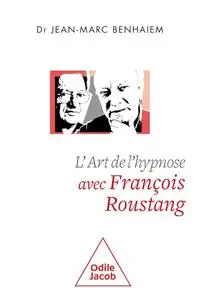 Jean-Marc Benhaiem, "L'art de l'hypnose avec François Roustang"