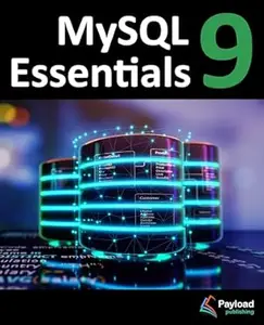 MySQL 9 Essentials: Deploying and Managing Databases with MySQL Server