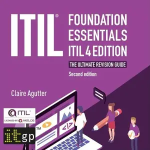 ITIL Foundation Essentials ITIL 4 Edition: The Ultimate Revision Guide, Second Edition