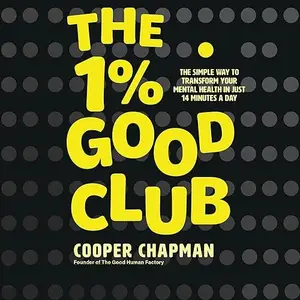 The 1% Good Club: The Simple Way to Transform Your Mental Health [Audiobook]