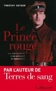 Timothy Snyder, "Le Prince rouge: Les vies secrètes d'un archiduc de Habsbourg"