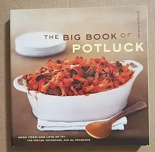The Big Book of Potluck: Good Food - and Lots of It - for Parties, Gatherings, and All Occasions