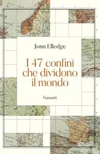 Jonn Elledge - I 47 confini che dividono il mondo