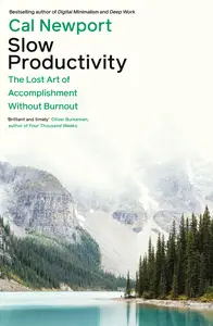 Slow Productivity: The Lost Art of Accomplishment Without Burnout, UK Edition